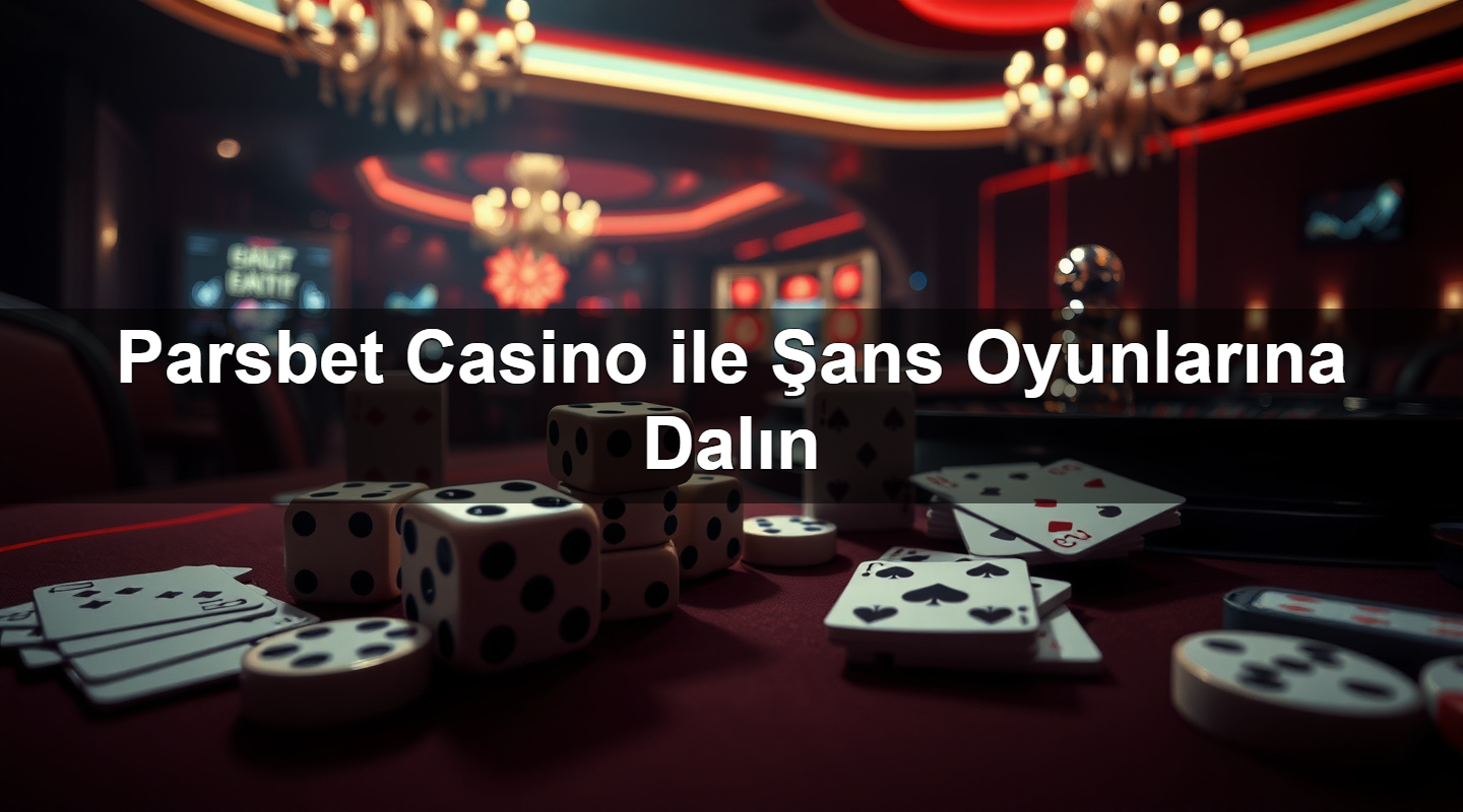 Parsbet Casino ile Şans Oyunlarına Dalın 13 parsbet casino ile ans oyunlar na dal n 1783378173929