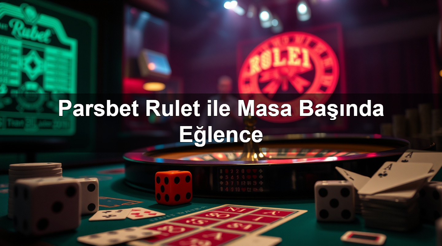 Parsbet Rulet ile Masa Başında Eğlence