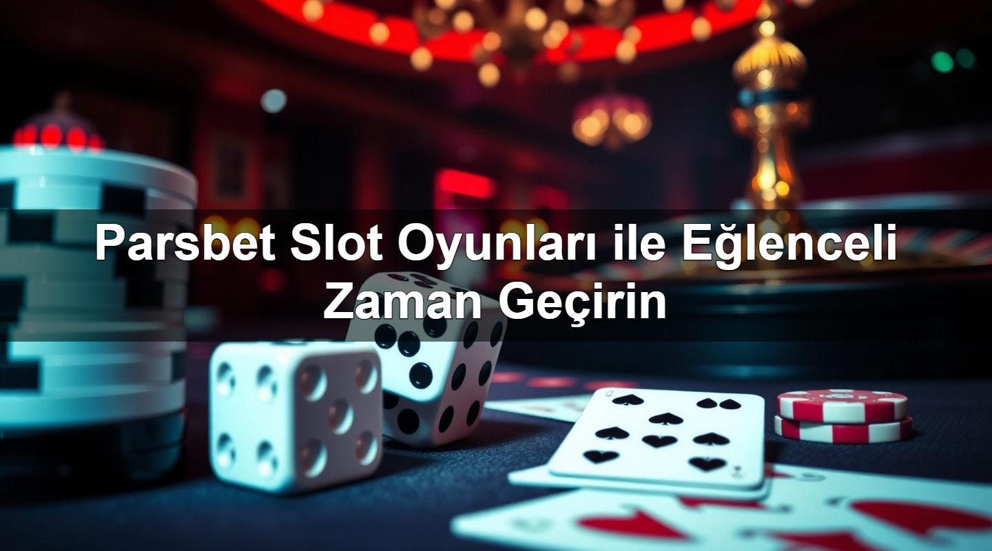 Parsbet Slot Oyunları ile Eğlenceli Zaman Geçirin 11 parsbet slot oyunlar ile e lenceli zaman ge irin 1783378370252