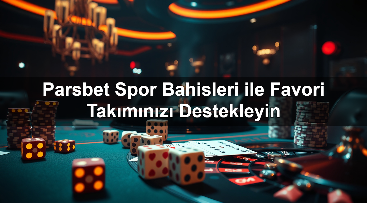 Parsbet Spor Bahisleri ile Favori Takımınızı Destekleyin 21 parsbet spor bahisleri ile favori tak m n z destekleyin 1783378272889